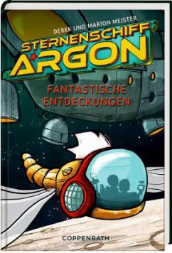 Fantastische Entdeckungen / Sternenschiff Argon Bd.1 - Meister, Derek; Meister, Marion