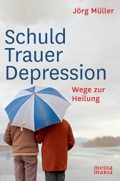 Schuld Trauer Depression - Müller, Jörg
