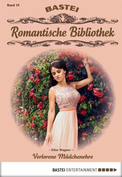 Verlorene Mädchenehre / Romantische Bibliothek Bd.19 (eBook, ePUB) - Wagner, Elise