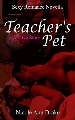 Cover Teacher's Pet -- A Love Story (Sexy Romance Novella Series, #1) (eBook, ePUB)