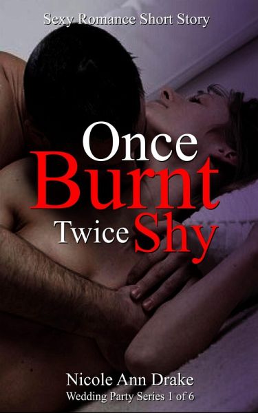 Once Burnt -- Twice Shy (Wedding Party Series, #1) (eBook, ePUB) Once Burnt -- Twice Shy (Wedding Party Series, #1) (eBook, ePUB)