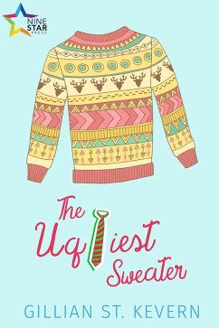 The Ugliest Sweater (eBook, ePUB) - Kevern, Gillian St. The Ugliest Sweater (eBook, ePUB) - Kevern, Gillian St.