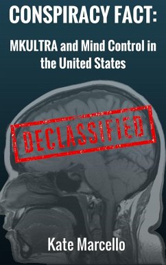 Conspiracy Fact: MKULTRA and Mind Control in the United States (Conspiracy Facts Declassified, #2) (eBook, ePUB) - Marcello, Kate