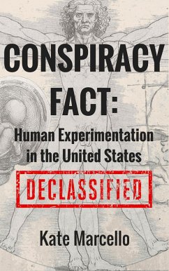 Conspiracy Fact: Human Experimentation in the United States (Conspiracy Facts Declassified, #1) (eBook, ePUB) - Marcello, Kate