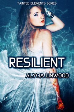 Resilient (Tainted Elements, #6) (eBook, ePUB) - Linwood, Alycia