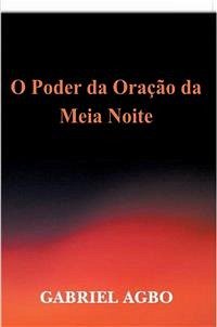 O Poder Da Oração Da Meia-Noite (eBook, ePUB) - Agbo, Gabriel