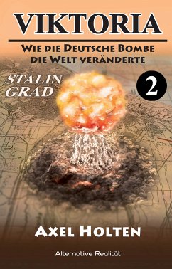 Viktoria – Teil zwei: Wie die deutsche Bombe die Welt veränderte (eBook, ePUB) - Holten, Axel