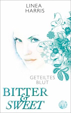 Geteiltes Blut / Bitter & Sweet Bd.2 (eBook, ePUB) - Harris, Linea