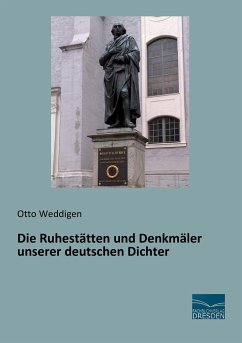 Die Ruhestätten und Denkmäler unserer deutschen Dichter - Weddigen, Otto