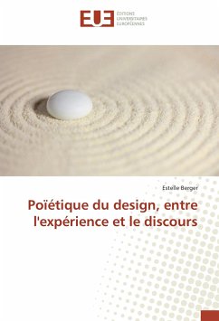 Poïétique du design, entre l'expérience et le discours - Berger, Estelle