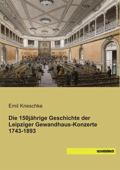 Die 150jährige Geschichte der Leipziger Gewandhaus-Konzerte 1743-1893 - Kneschke, Emil