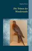 Die Tränen der Wandertaube (eBook, ePUB) Die Tränen der Wandertaube (eBook, ePUB)
