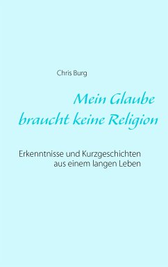 Mein Glaube braucht keine Religion (eBook, ePUB) - Burg, Chris