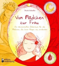 Vom Mädchen zur Frau - Ein märchenhaftes Bilderbuch für alle Mädchen, die ihren Körper neu entdecken (eBook, ePUB) - Schäufler, Nicole