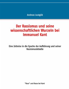 Der Rassismus und seine wissenschaftlichen Wurzeln bei Immanuel Kant (eBook, ePUB) - Leutgöb, Andreas