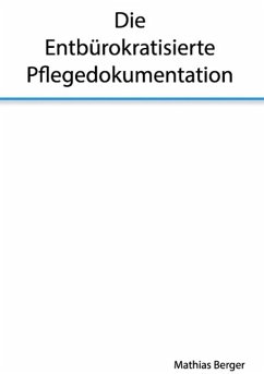 Die entbürokratisierte Pflegedokumentation (eBook, ePUB) - Berger, Mathias