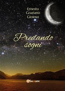 Predando Sogni (eBook, ePUB) - Graziano Gioioso, Ernesto