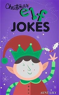 Christmas Elf Jokes (eBook, ePUB) - Lily, Aunt