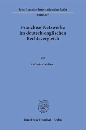 Franchise-Netzwerke im deutsch-englischen Rechtsvergleich. Franchise-Netzwerke im deutsch-englischen Rechtsvergleich.