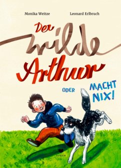 Der wilde Arthur oder Macht nix! - Weitze, Monika;Erlbruch, Leonard