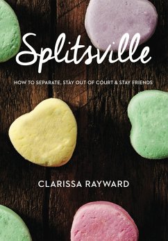 Cover Splitsville: How to Separate, Stay Out of Court and Stay Friends (eBook, ePUB)