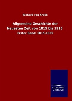 Allgemeine Geschichte der Neuesten Zeit von 1815 bis 1915 - Kralik, Richard Von