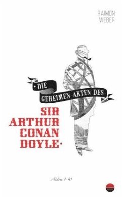Die geheimen Akten des Sir Arthur Conan Doyle - Weber, Raimon