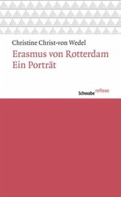 Erasmus von Rotterdam. Ein Porträt - Christ-von Wedel, Christine