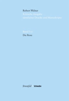 Die Rose / Kritische Ausgabe sämtlicher Drucke und Manuskripte Bd.1/12 - Walser, Robert