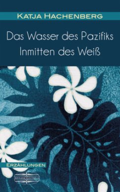 Das Wasser des Pazifiks   Inmitten des Weiß - Hachenberg, Katja