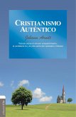 Cristianismo auténtico: Tratado sobre el sincero arrepentimiento, la verdadera fe y la vida santa del verdadero cristiano (eBook, ePUB)