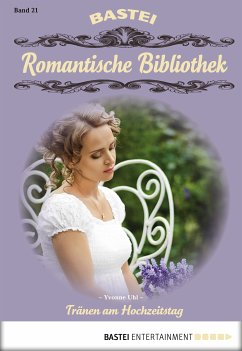 Tränen am Hochzeitstag / Romantische Bibliothek Bd.21 (eBook, ePUB) - Uhl, Yvonne