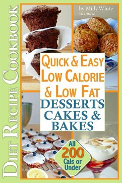 Quick & Easy Low Calorie & Low Fat Desserts, Cakes & Bakes Diet Recipe Cookbook All 200 Cals & Under (Low Fat Low Calorie Diet Recipes, #1) (eBook, ePUB) - White, Milly