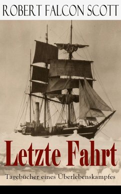 Letzte Fahrt: Tagebücher eines Überlebenskampfes (eBook, ePUB) - Scott, Robert Falcon