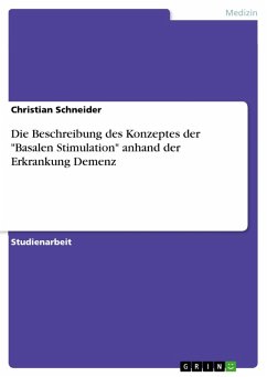 Die Beschreibung des Konzeptes der "Basalen Stimulation" anhand der Erkrankung Demenz (eBook, ePUB) Die Beschreibung des Konzeptes der "Basalen Stimulation" anhand der Erkrankung Demenz (eBook, ePUB)