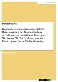 Kundenbeziehungsmanagement/CRM: Determinanten der Kundenbindung, verhaltenswissenschaftliche Konzepte, Werkzeuge, Wechselwirkungen unter Einbezug von Social Media Marketing (eBook, ePUB) Kundenbeziehungsmanagement/CRM: Determinanten der Kundenbindung, verhaltenswissenschaftliche Konzepte, Werkzeuge, Wechselwirkungen unter Einbezug von Social Media Marketing (eBook, ePUB)