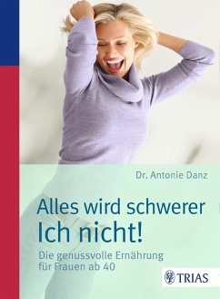 Alles wird schwerer - ich nicht! (eBook, PDF) - Danz, Antonie