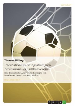 Internationalisierungsstrategien professioneller Fußballvereine: Eine theoretische Analyse der Konzepte von Manchester United und Real Madrid (eBook, ePUB) - Rilling, Thomas