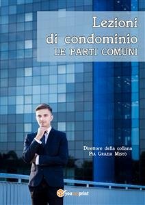 Lezioni di condominio - Le parti comuni (eBook, PDF) - Grazia Mistò, Pia
