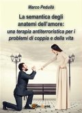 La semantica degli anatemi dell'amore. Una terapia antiterroristica per i problemi di coppia e della vita (eBook, PDF)