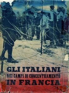 Gli Italiani nei campi di concentramento in Francia. Documenti e testimonianze (eBook, ePUB) - Della Cultura Popolare, Ministero