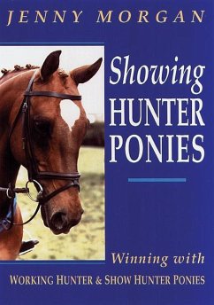 Showing Hunter Ponies: How to Win with Working Hunter and Show Ponies - Morgan, Jenny