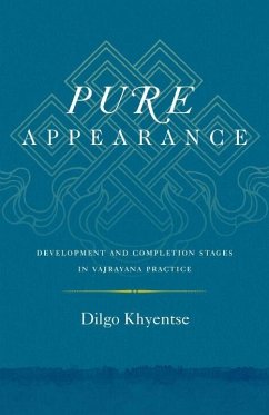 Pure Appearance: Development and Completion Stages in Vajrayana Practice - Khyentse, Dilgo