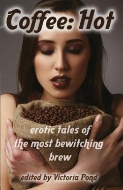 Coffee: Hot: Erotic Tales of The Most Bewitching Brew