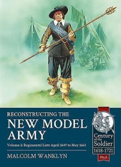 Reconstructing the New Model Army: Volume 2 - Regimental Lists, April 1649 to May 1663 - Wanklyn, Malcolm