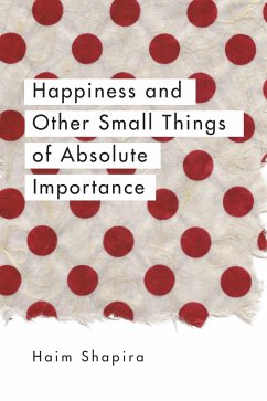 Happiness and Other Small Things of Absolute Importance - Shapira, Haim