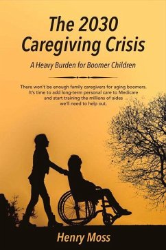 The 2030 Caregiving Crisis: A Heavy Burden for Boomer Children - Moss, Henry