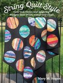 String Quilt Style: Easy Techniques and Inspiring Designs from Strips, Scraps and Stash