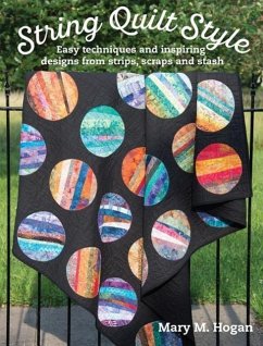 String Quilt Style: Easy Techniques and Inspiring Designs from Strips, Scraps and Stash - Hogan, Mary M.