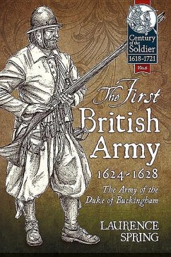 The First British Army, 1624-1628: The Army of the Duke of Buckingham - Spring, Laurence